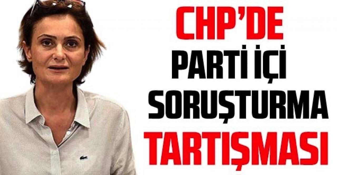 CHP’de 'parti içi soruşturma' tartışması