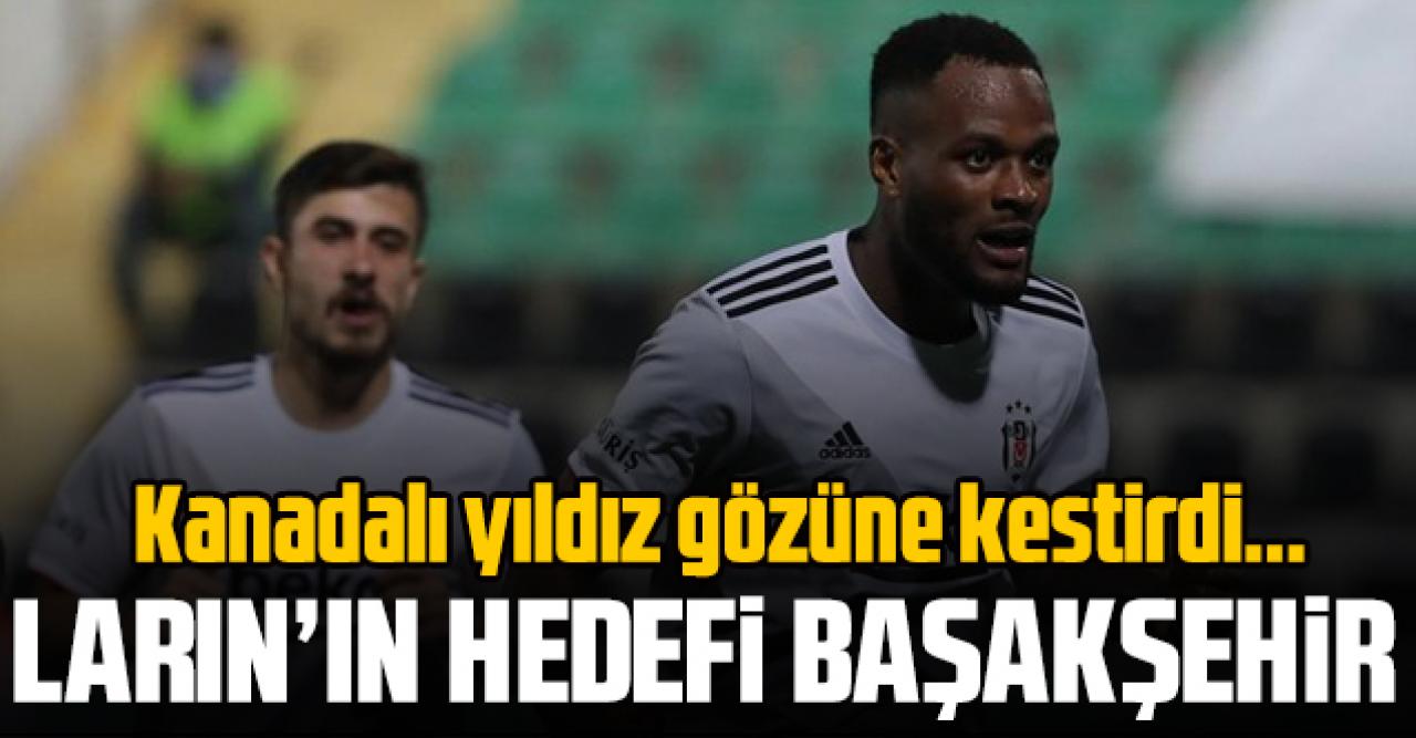 Cyle Larin Başakşehir'i gözüne kestirdi!