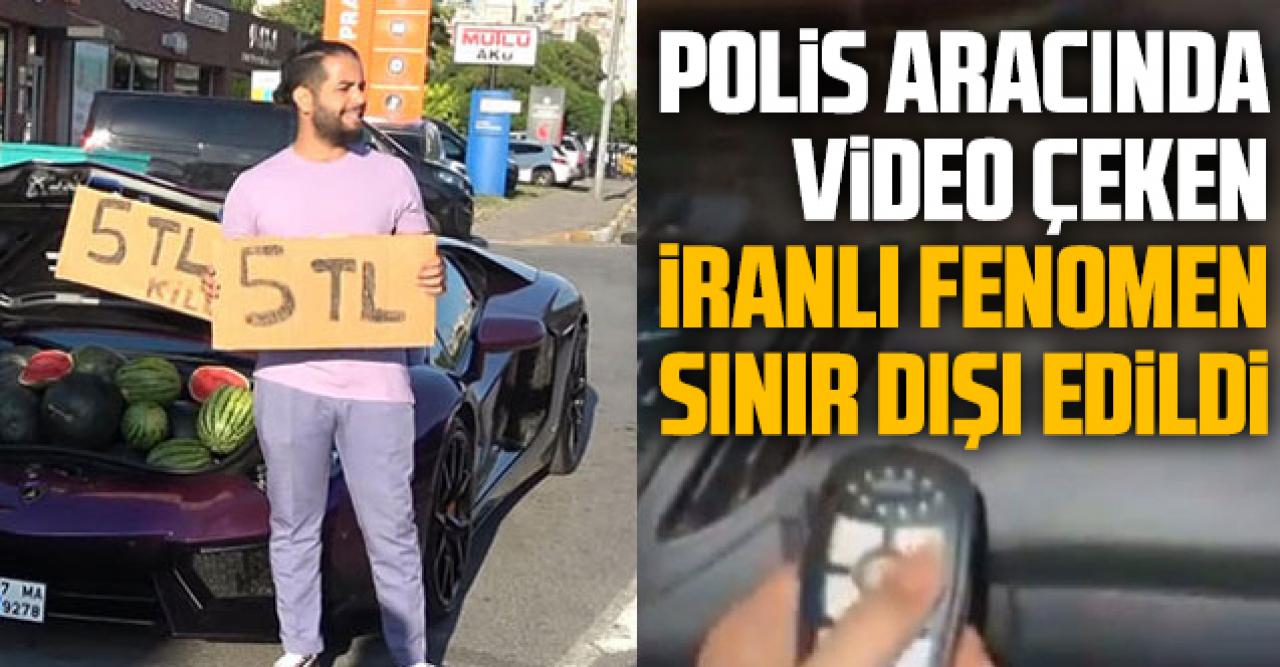 Polis aracında video çeken İranlı fenomen sınır dışı edildi