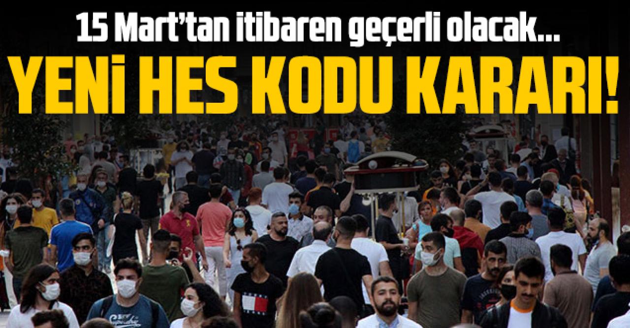 Yeni HES Kodu kararı! 15 Mart'tan itibaren her girişte geçerli olacak...