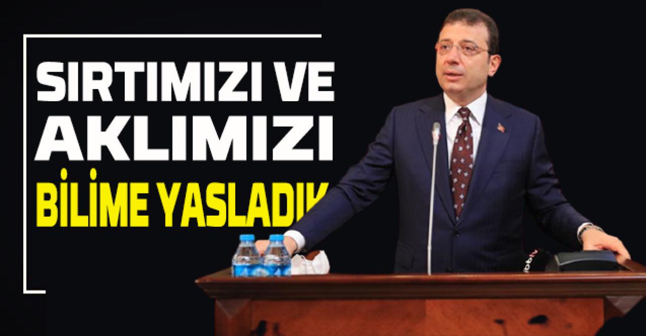 İmamoğlu: Akıl ve bilim bizi yanıltmadı