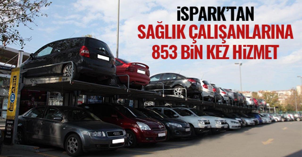 İSPARK sağlık çalışanlarına 853 bin kez hizmet verdi