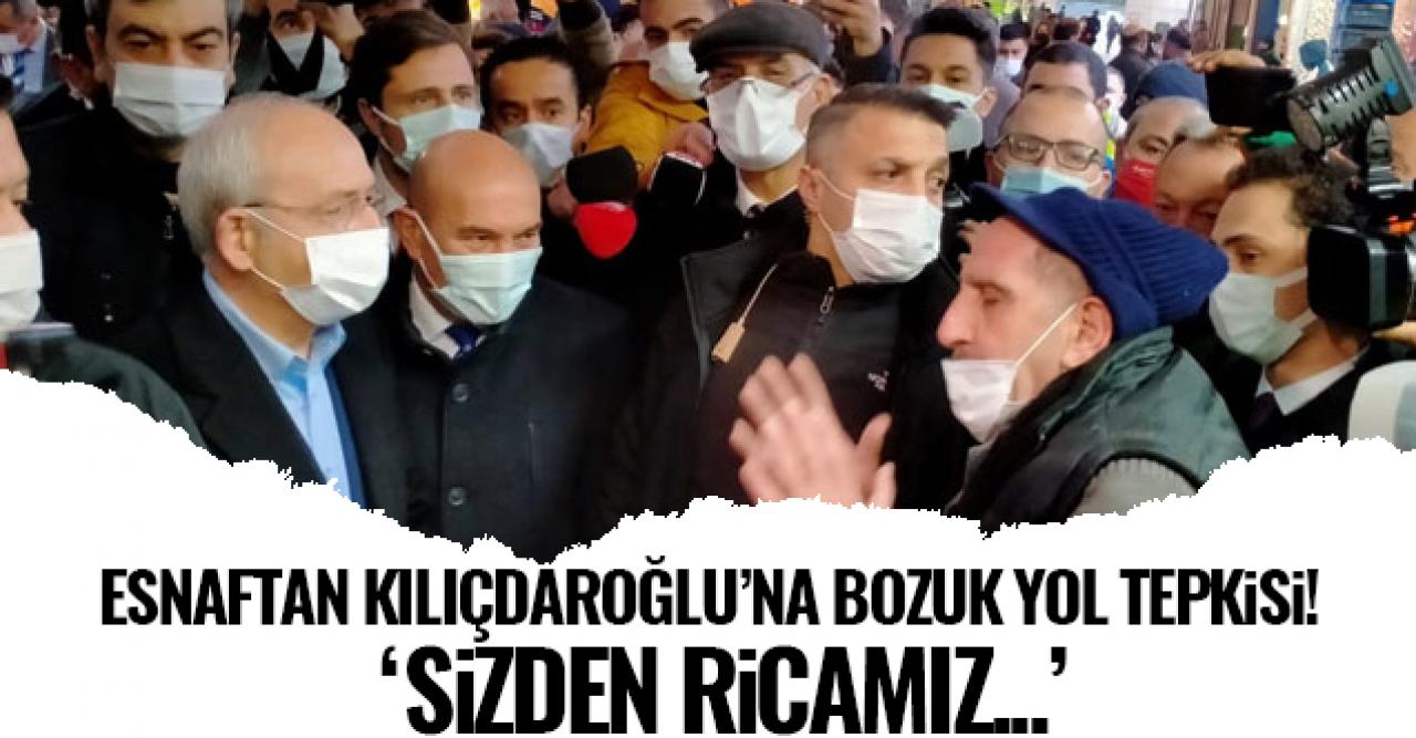 Kılıçdaroğlu'na esnaftan bozuk yol tepkisi