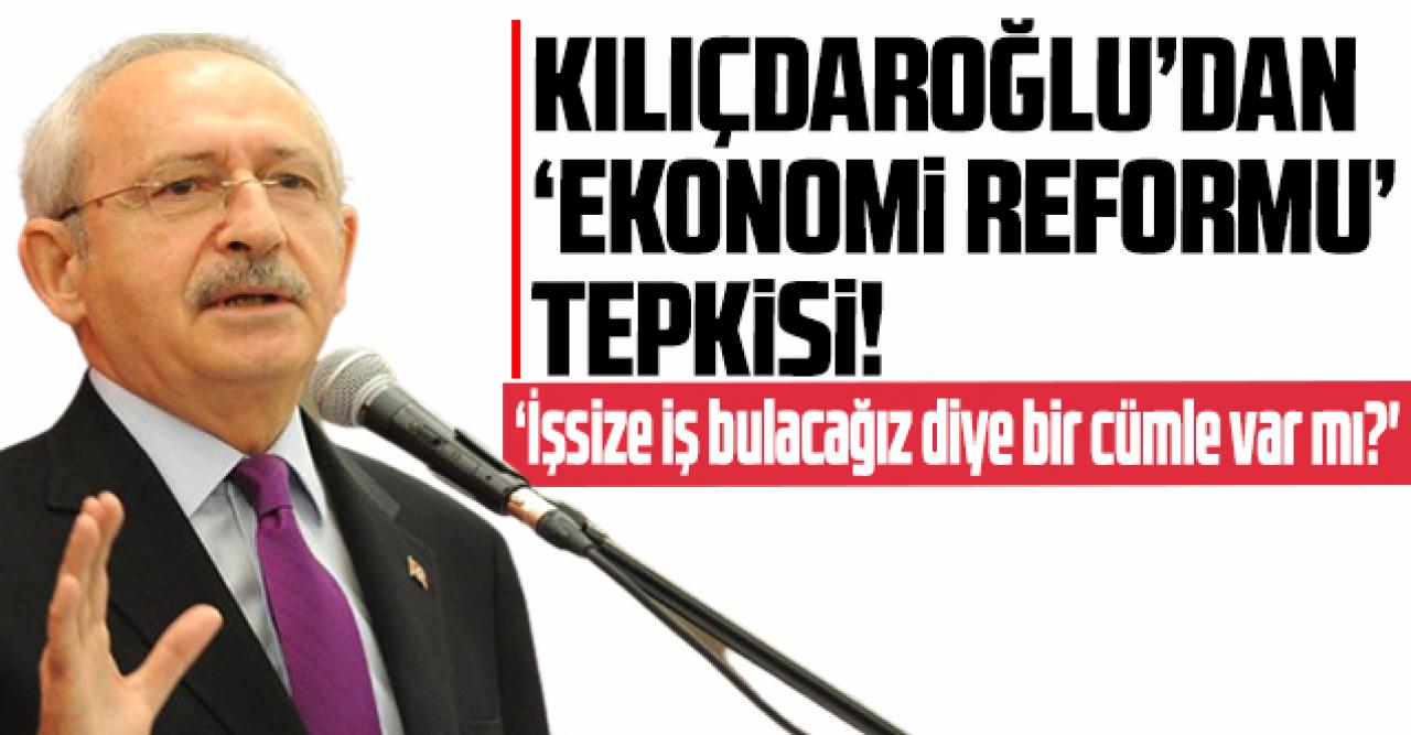 Kemal Kılıçdaroğlu: 'Açıklanan ekonomi paketinde 'İşsize iş bulacağız' diye bir cümle var mı?'