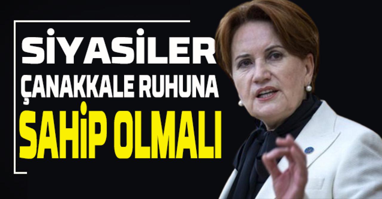 Akşener: Tüm siyasiler Çanakkale ruhuna sahip olmalı