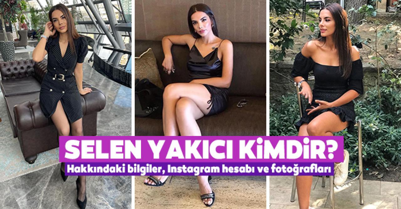 Selen Yakıcı kimdir? Kaç yaşında ve nereli? Instagram hesabı ve fotoğrafları