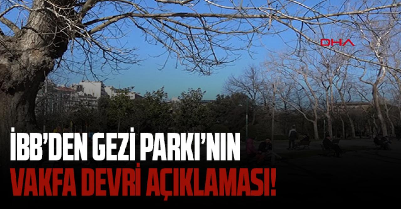 İBB'den son dakika 'Gezi Parkı'nın devredilmesi' açıklaması!