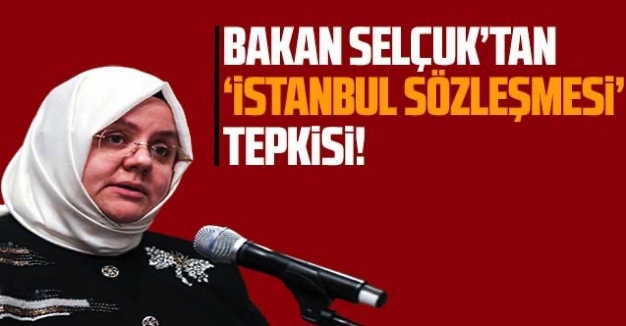 Bakan Selçuk'tan İstanbul Sözleşmesi tepkisi!