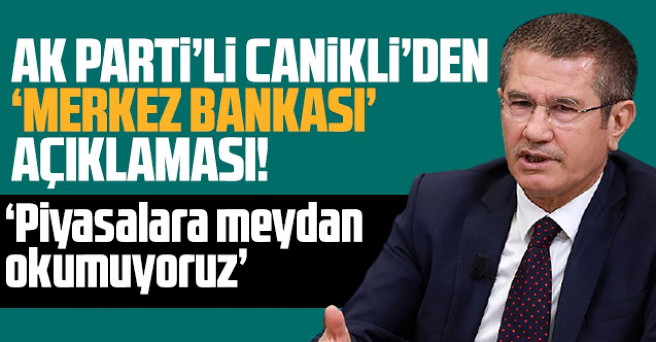 AK Parti'li Canikli'den Merkez Bankası yorumu!