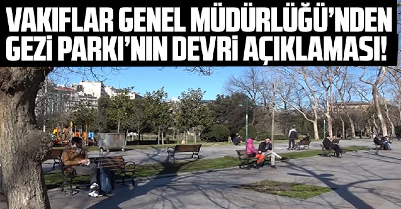 Vakıflar Genel Müdürlüğü'nden Gezi Parkı'nın devri açıklaması!