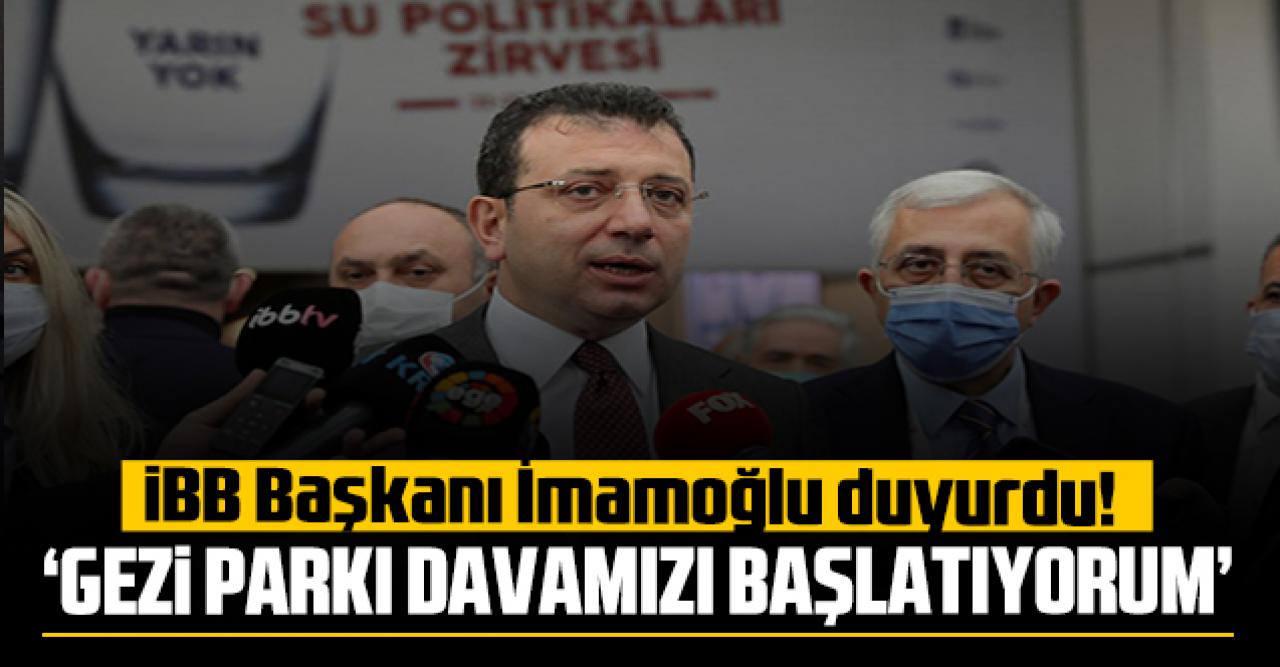 İmamoğlu'ndan Gezi Parkı yanıtı: "Davamızı başlatıyorum"