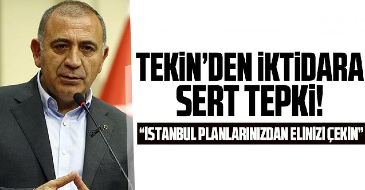 CHP'li Gürsel Tekin: İstanbul planlarınızdan elinizi çekin!