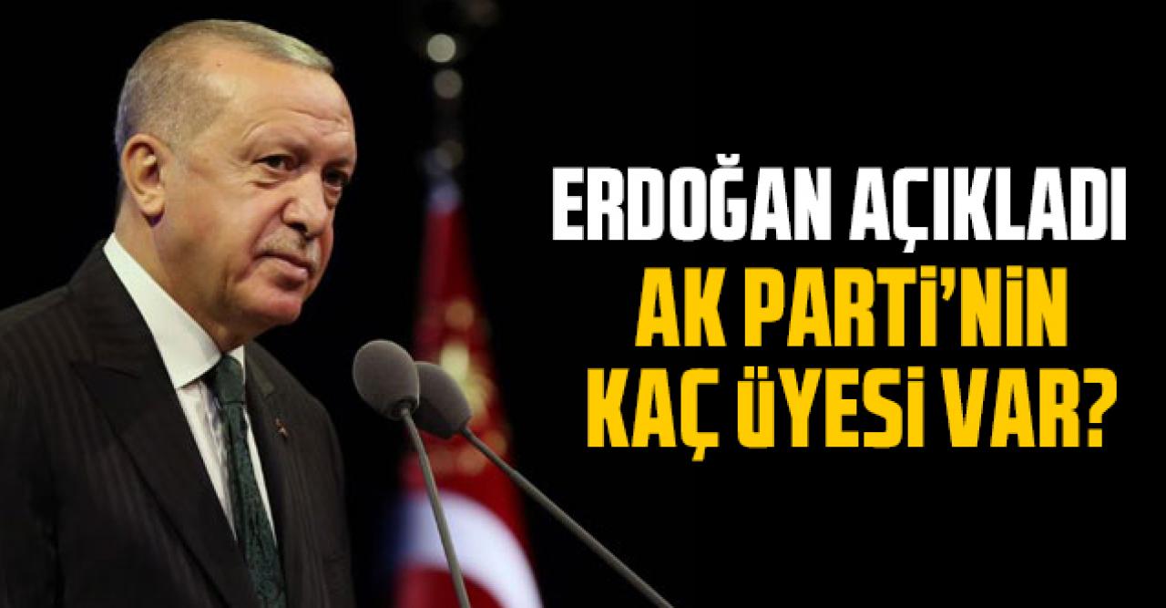 Erdoğan açıkladı: AK Parti'nin kaç üyesi var?