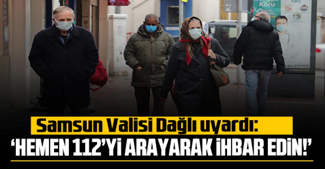 Samsun Valisi uyardı: 'Hemen ihbar edin'