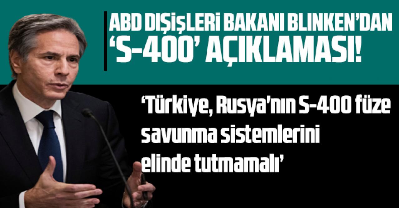 ABD Dışişleri Bakanı'ndan S-400 açıklaması!