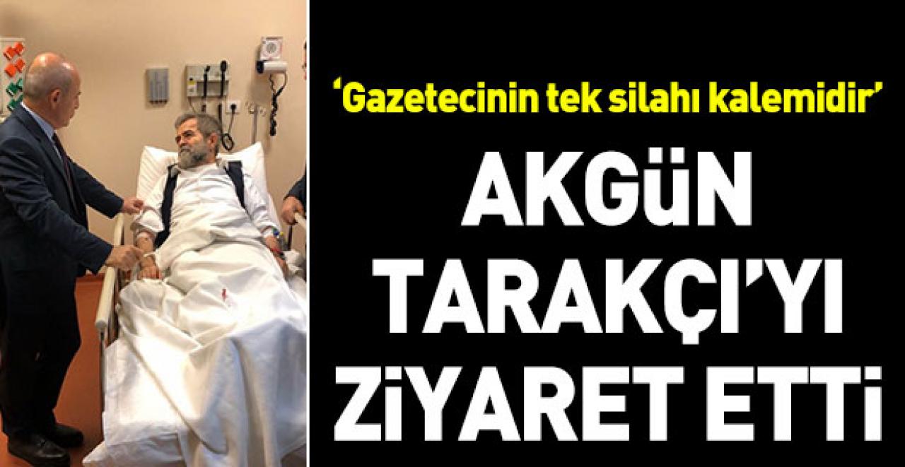 Akgün'den Tarakçı'ya ziyaret