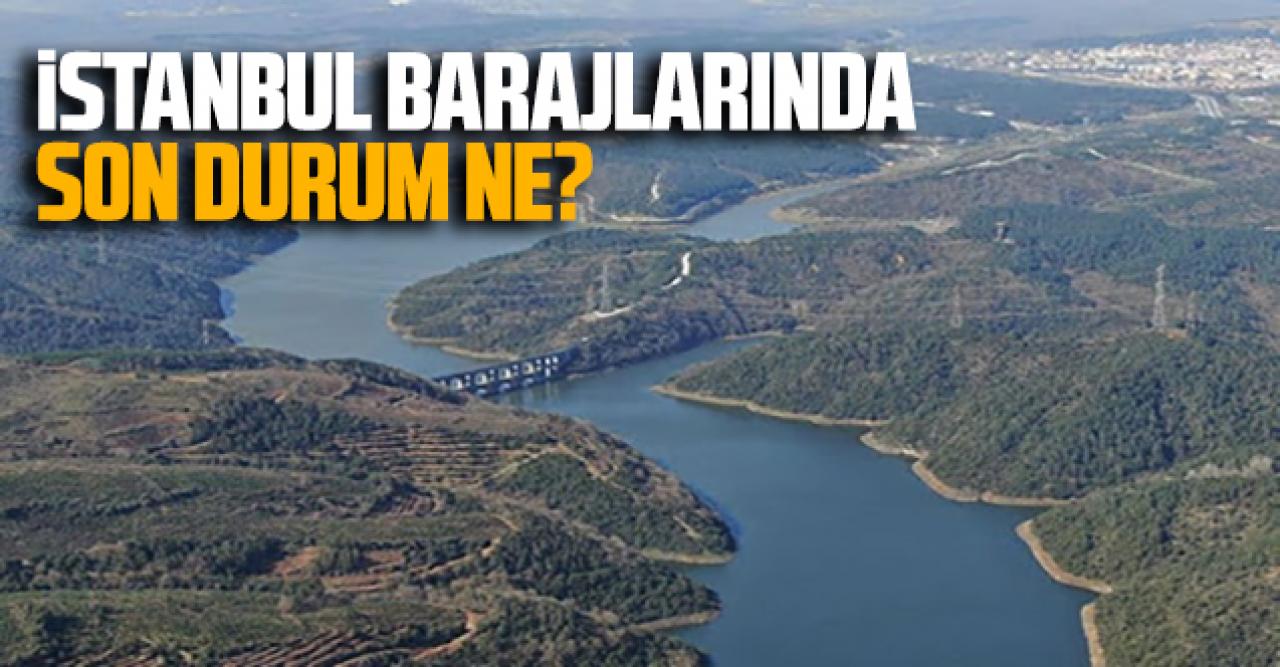 İSKİ duyurdu: İstanbul barajlarında son durum ne?