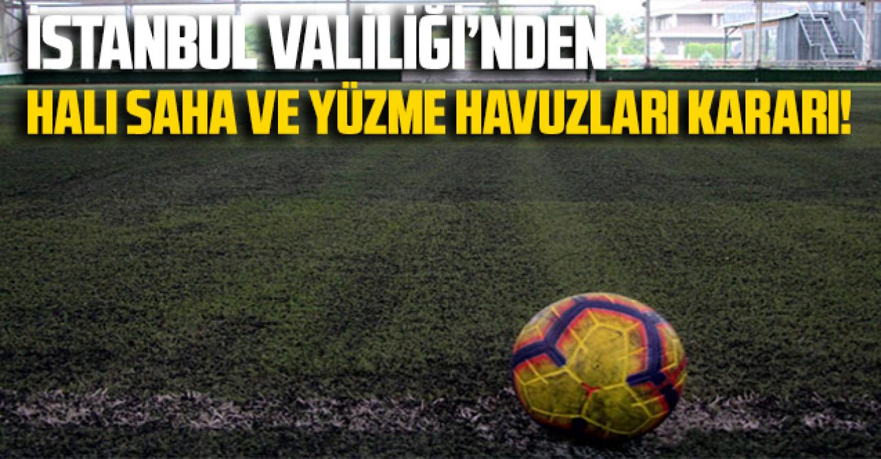 Son dakika: Valilikten İstanbul'da halı saha ve yüzme havuzu kararı!