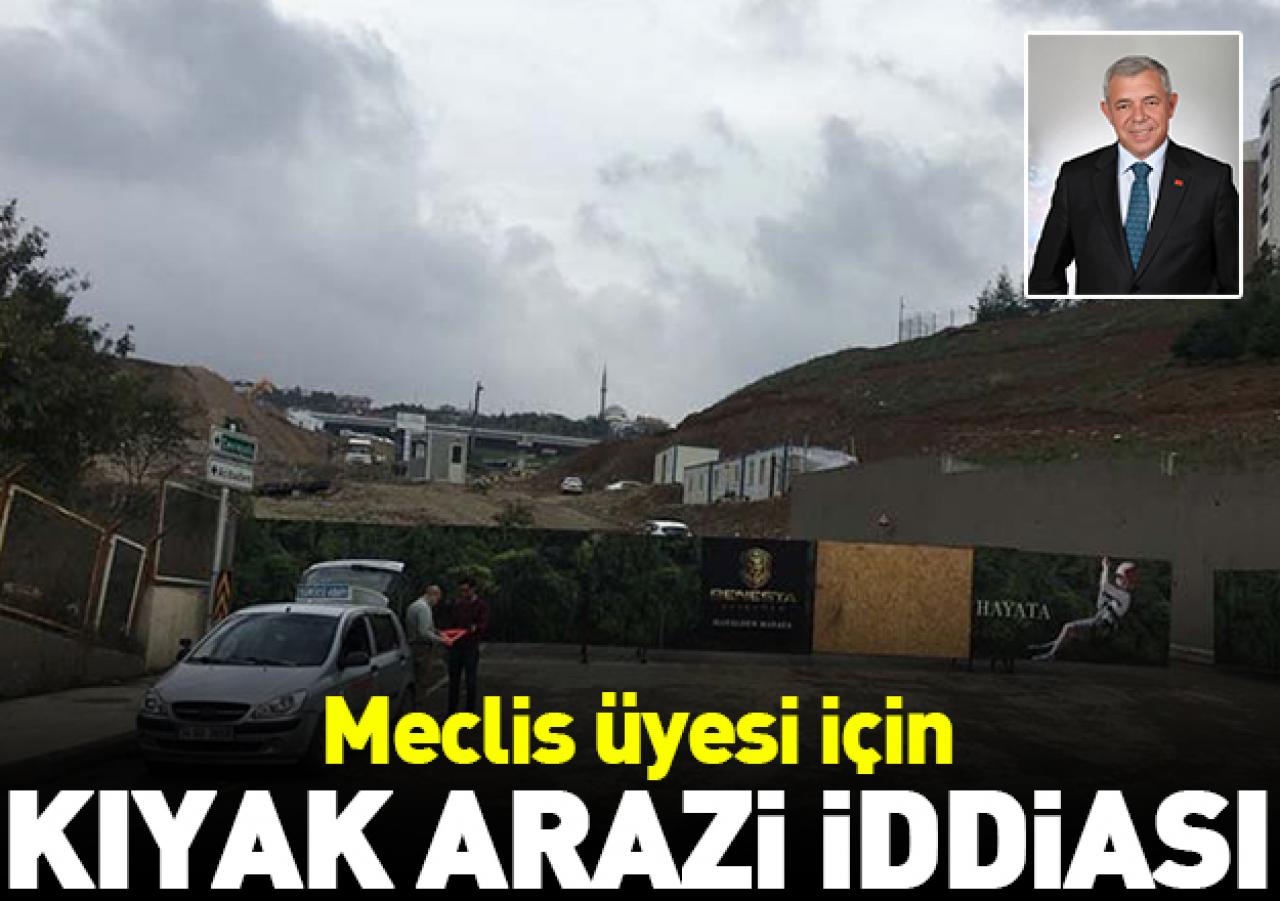 Meclis üyesi için kıyak arazi iddiası!