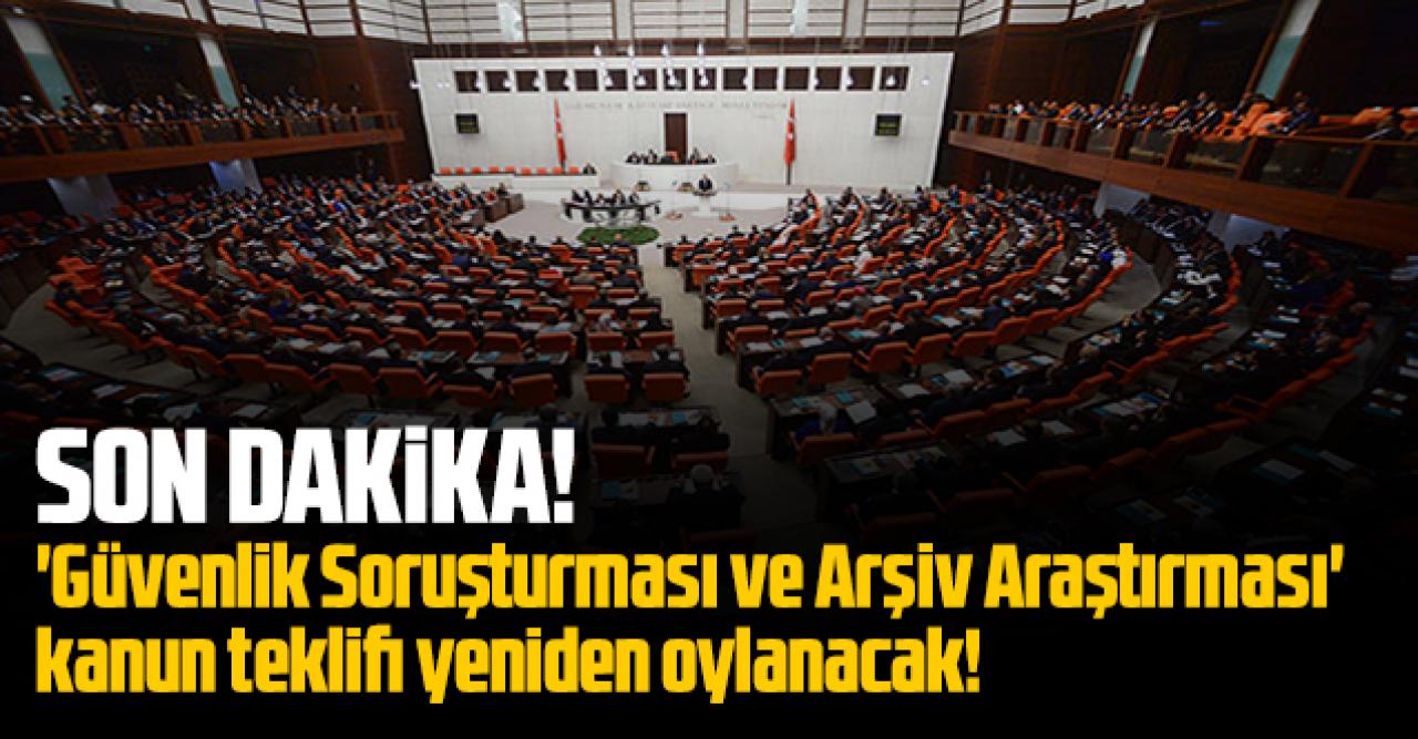 'Güvenlik Soruşturması ve Arşiv Araştırması' kanun teklifi yeniden oylanacak!