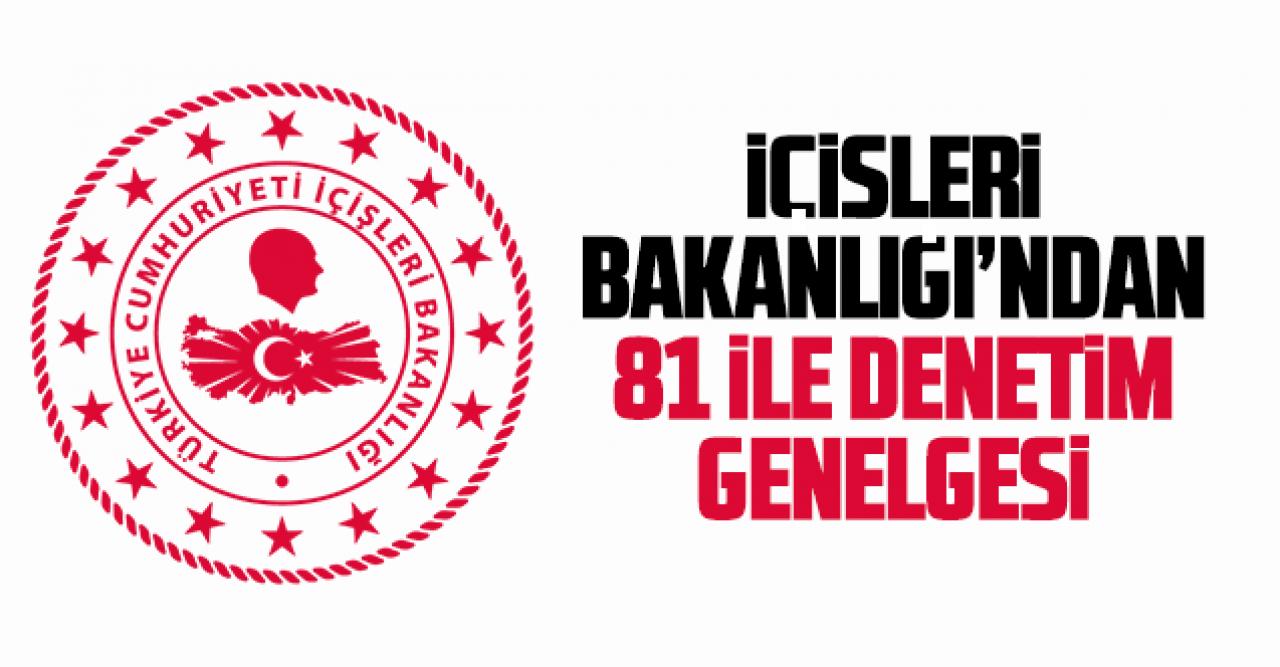 İçişleri Bakanlığı’ndan 81 ile dinamik denetim genelgesi