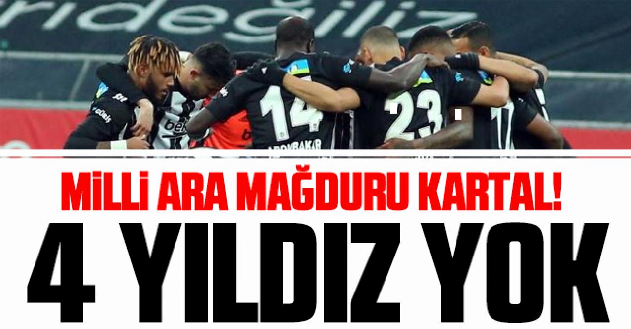 Beşiktaş milli ara mağduru: 4 yıldız yok!