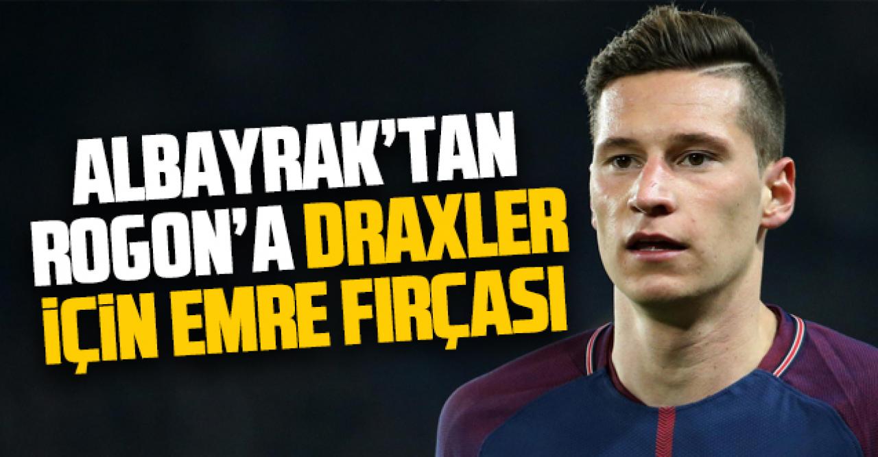 Albayrak Draxler için Rogon'u fırçaladı! Emre Belözoğlu...