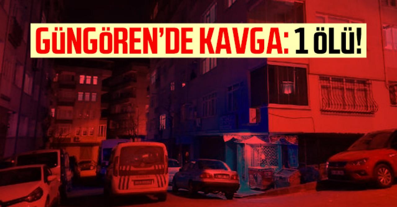 Güngören'de kavga: 1 ölü