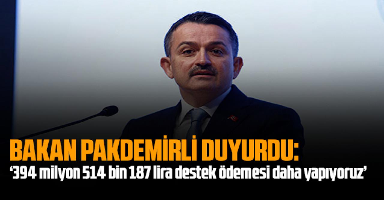 Bakan Pakdemirli duyurdu: '394 milyon 514 bin 187 lira destek ödemesi daha yapıyoruz'