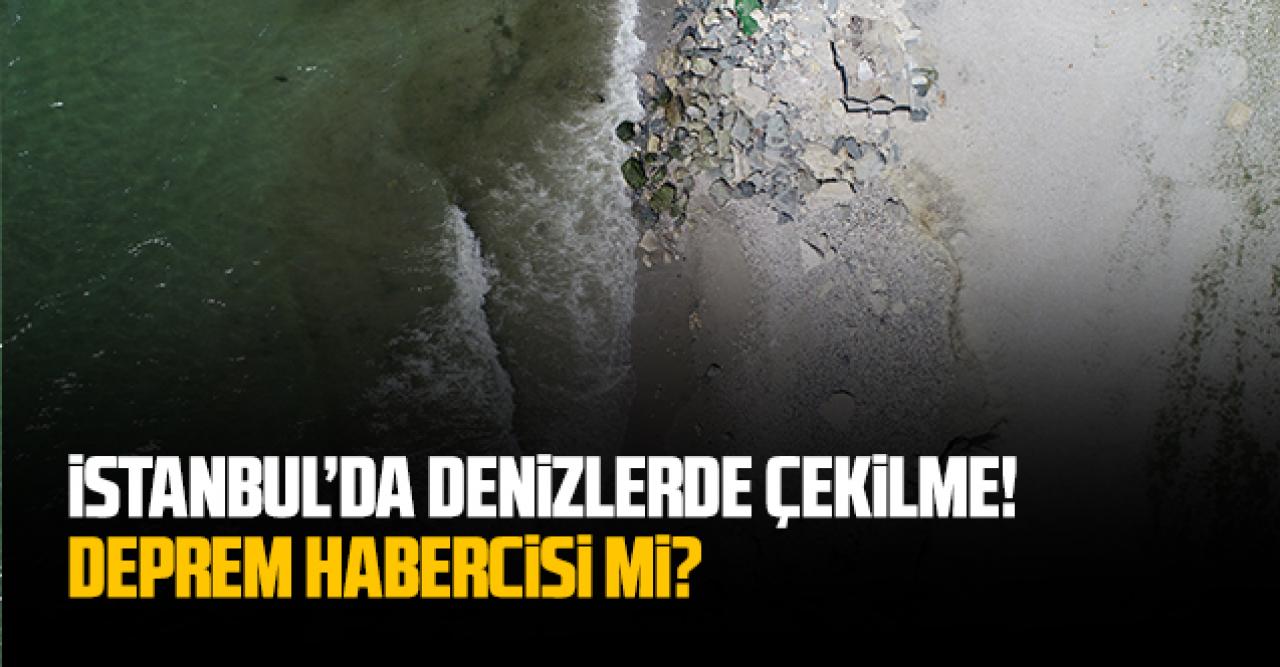 İstanbul'da denizde çekilme: Deprem habercisi mi?