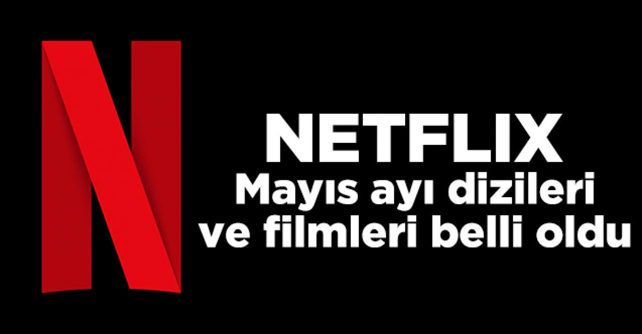 Netflix Mayıs 2021 takvimi belli oldu! Yayınlanacak diziler ve filmler