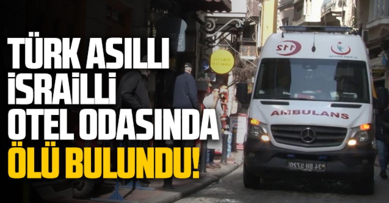 İsrail asıllı Türk vatandaşı otel odasında ölü bulundu