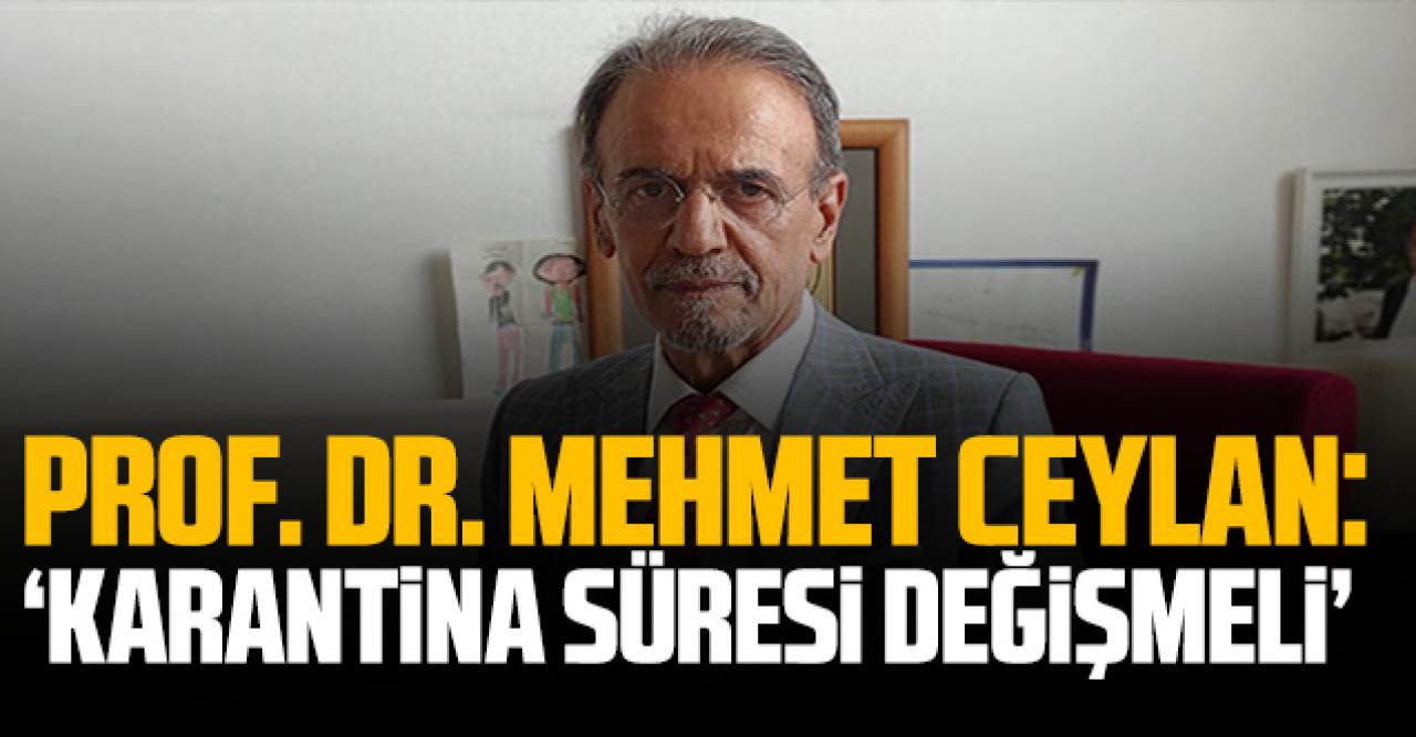 Prof. Dr. Ceyhan: '10 günlük karantina süresi değişmeli, mesafe en az 2 metre olmalı'