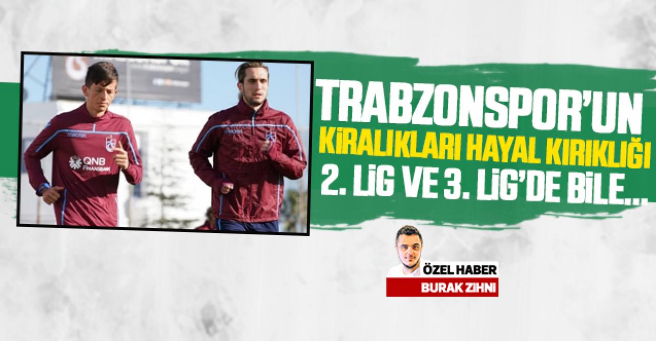 Trabzonspor'un kiralık oyuncuları ne durumda? 2. Lig ve 3. Lig'de bile...