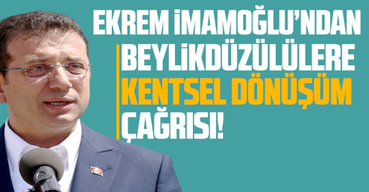 İBB Başkanı Ekrem İmamoğlu'ndan Beylikdüzülülere kentsel dönüşüm çağrısı