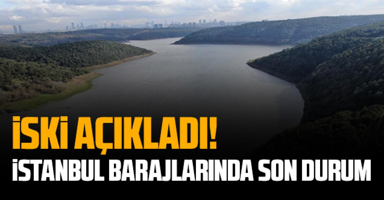 İSKİ açıkladı! İstanbul barajlarında son doluluk oranları