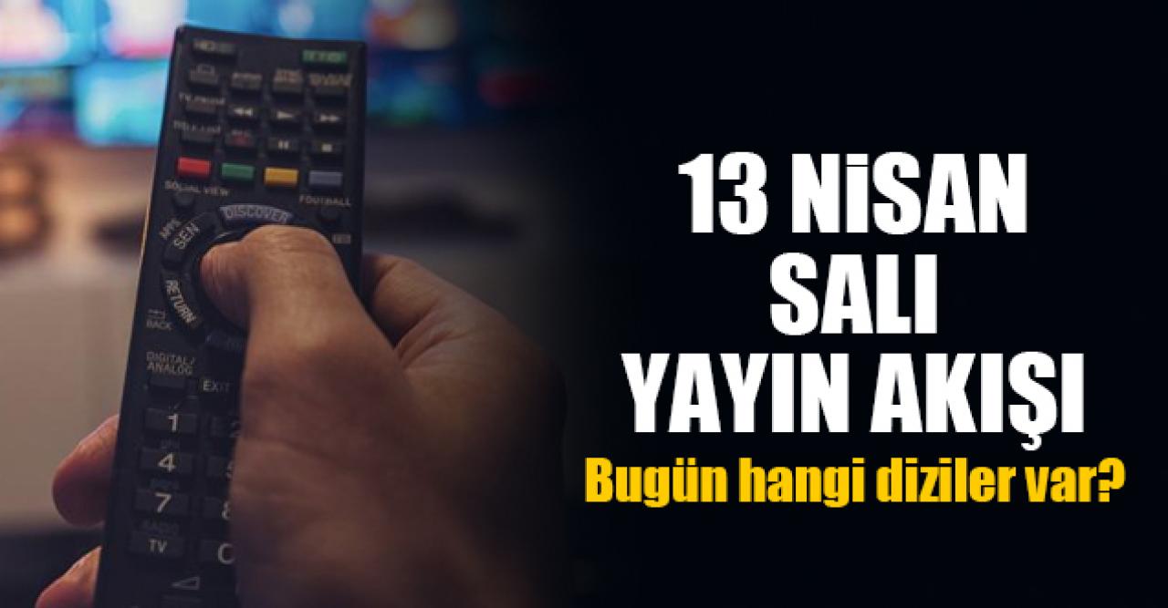 13 Nisan 2021 Salı Atv, Kanal D, Show Tv, Star Tv, FOX Tv, TV8, TRT1 ve Kanal 7 yayın akışı