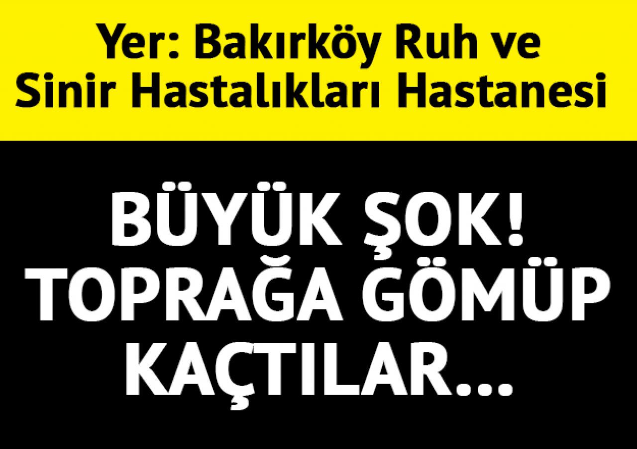 Bakırköy Ruh ve Sinir Hastalıkları Hastanesi bahçesine bebek gömdüler!