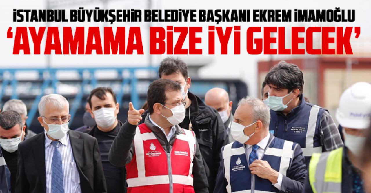 Ekrem İmamoğlu: Ayamama bize iyi gelecek