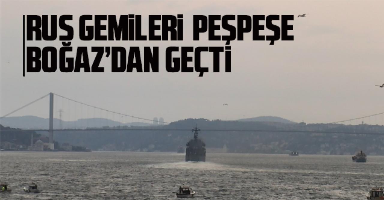 Rus gemileri peşpeşe Boğaz'dan geçti