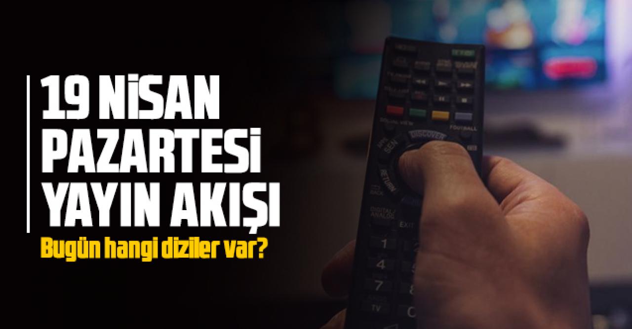 19 Nisan 2021 Pazartesi Atv, Kanal D, Show Tv, Star Tv, FOX Tv, TV8, TRT1 ve Kanal 7 yayın akışı