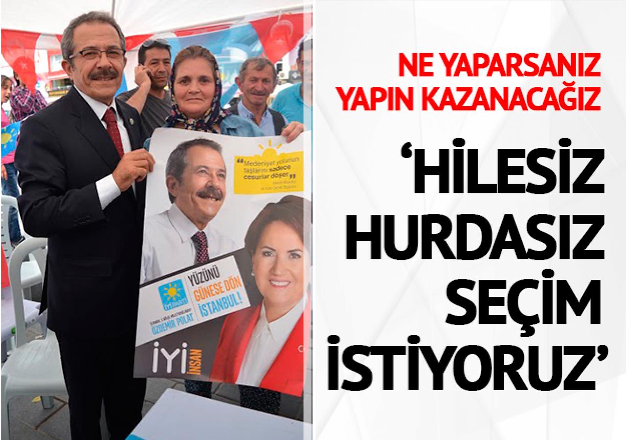 Hilesiz hurdasız seçim istiyoruz