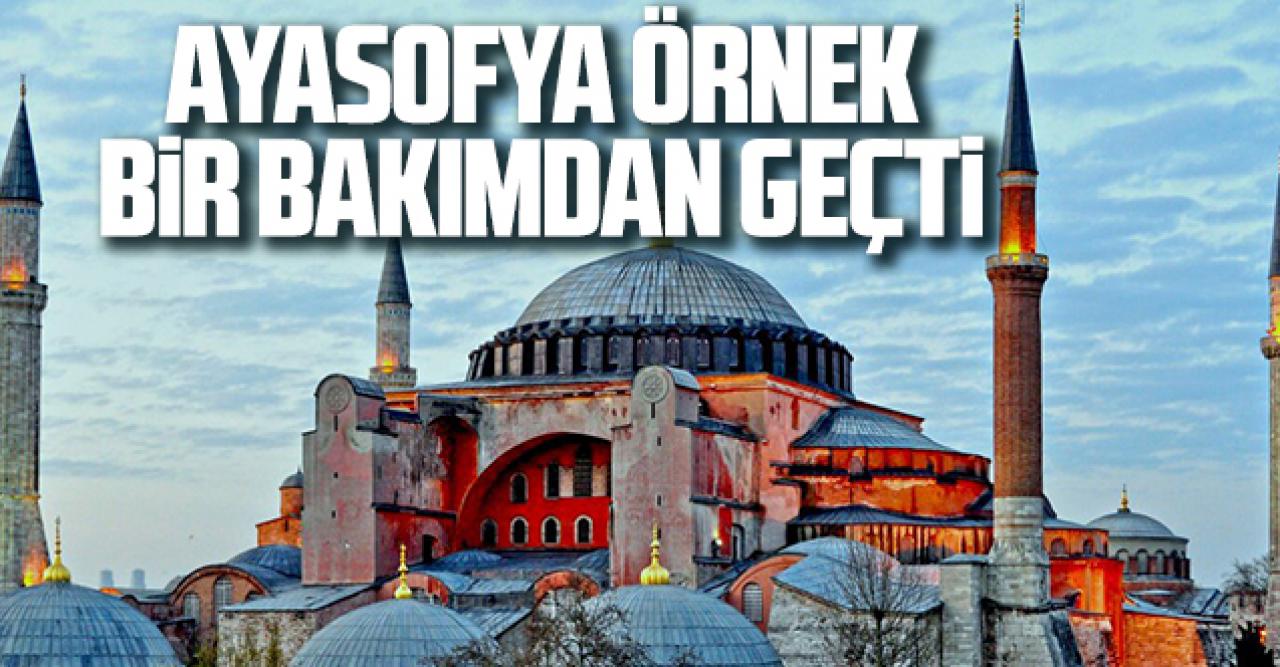 Ayasofya örnek bir bakımdan geçti