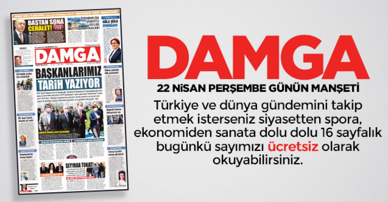 DAMGA 22 Nisan Perşembe manşeti ve 1. sayfasında neler var? Ücretsiz gazete oku