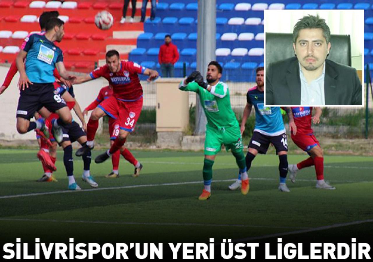 Silivrispor'un yeri üst liglerdir