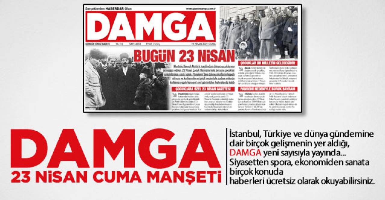 DAMGA 23 Nisan Cuma manşetinde neler var? Gazete Oku gazeteler, gazete manşetleri