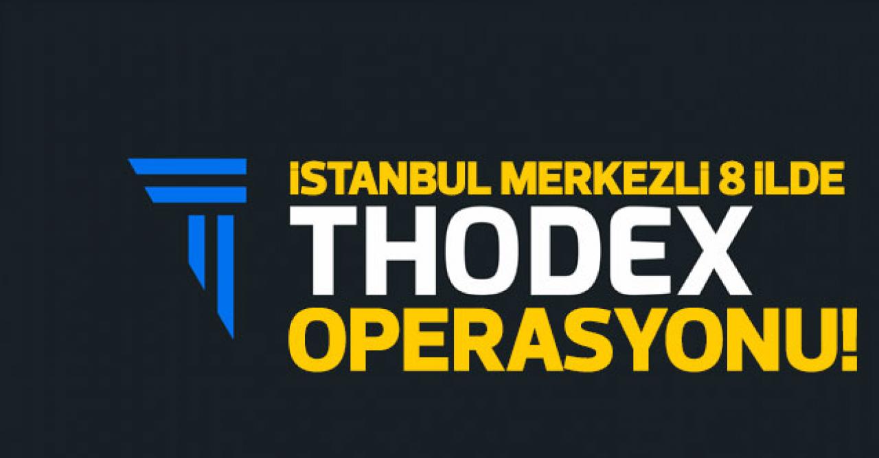 İstanbul merkezli 8 ilde Thodex operasyonu!