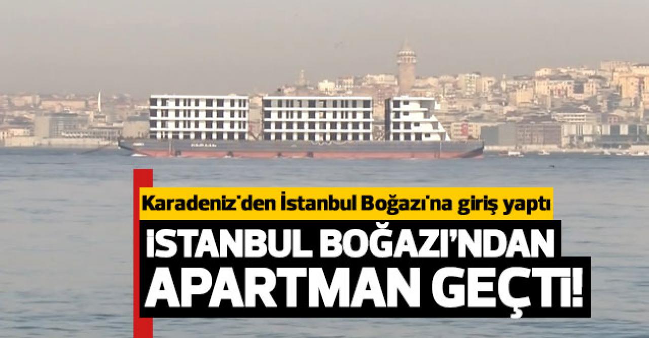 İstanbul Boğazı'ndan apartman geçti!