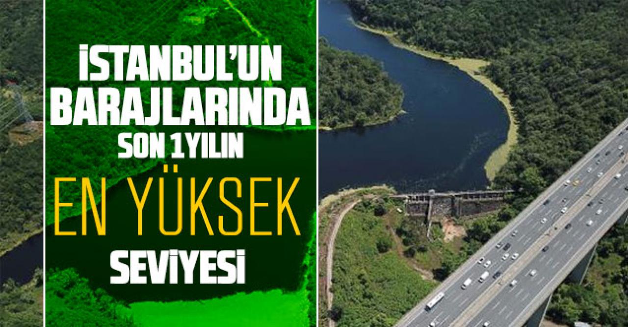 İstanbul'un barajları son 1 yılın en yüksek seviyesinde