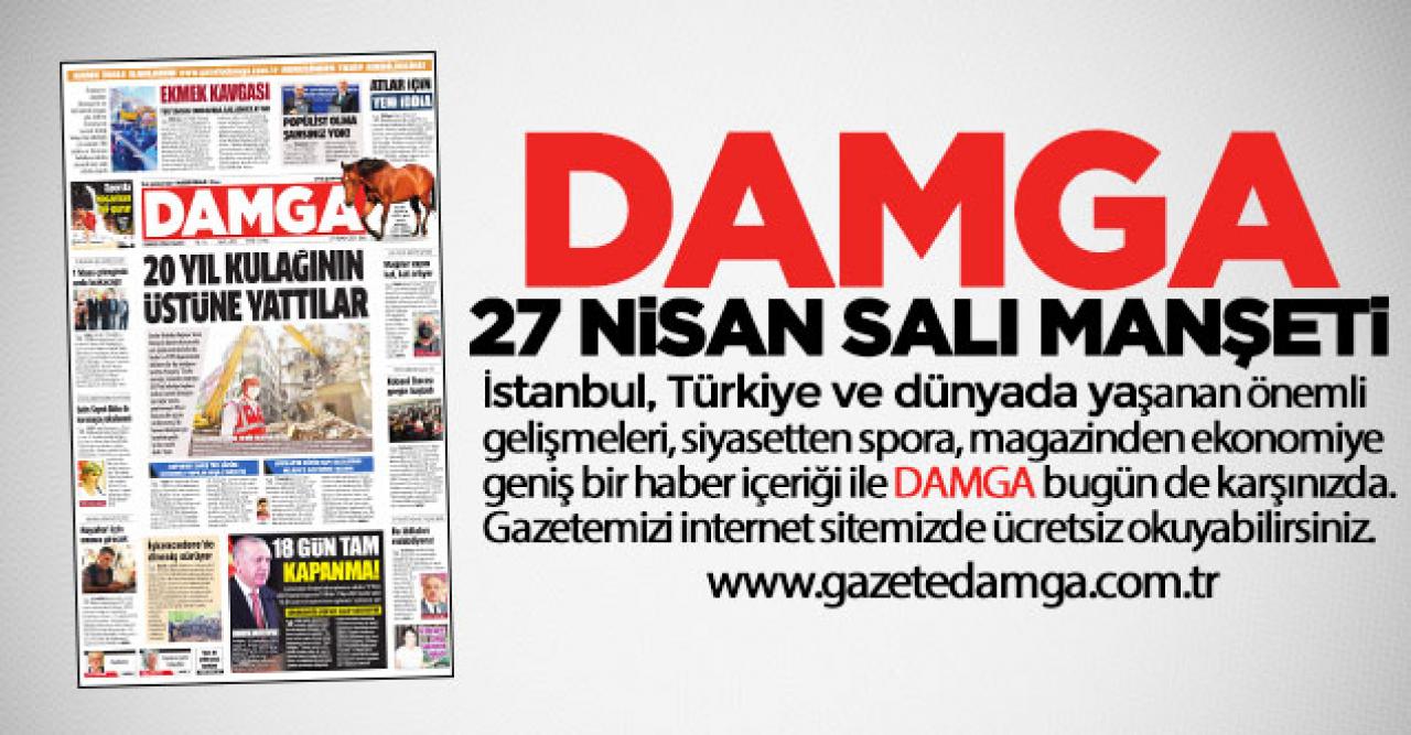 DAMGA 27 Nisan Salı manşetinde neler var? Gazete Oku gazeteler, gazete manşetleri